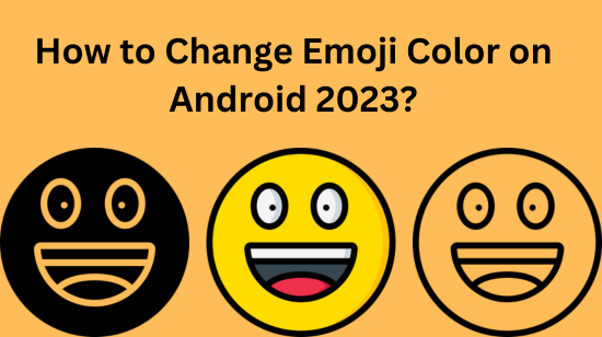How to Change Emoji Color on Android 2023