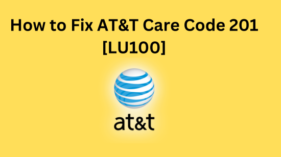 How to Fix AT&T Care Code 201 [LU100]