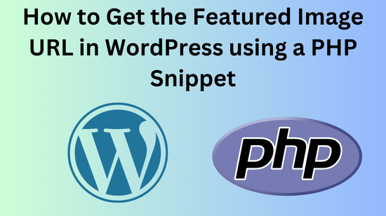 How to Get the Featured Image URL in WordPress using a PHP Snippet (1)